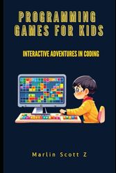 Programming Games For kids: Interactive Adventures in Coding