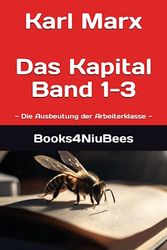 Karl Marx - Das Kapital Band 1-3: ~ Die Ausbeutung der Arbeiterklasse ~