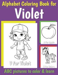 ABC Coloring Book for Violet: Book for Violet with Alphabet to Color for Kids 1 2 3 4 5 6 Year Olds