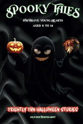 Spooky Tales For Brave Young Hearts: Frightly Fun Halloween Stories