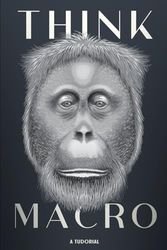 THINK MACRO: "A Tudorial on Seeing the Bigger Picture"