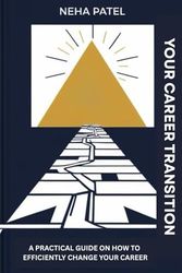 Your Career Transition: A Practical Guide on How to Efficiently Change Your Career