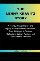 The Lenny Kravitz Story: A Journey Through the Life and Legacy of the Multifaceted Musician, From Hit Singles to Furniture Collections, Culinary Passions, and Environmental Advocacy