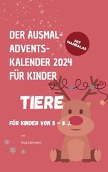 Der Ausmal-Adventskalender für Kinder von 5-8 Jahren (2024) - TIERE: Jedes Tier bringt eine gute Botschaft mit. Mit Tier-Mandalas.