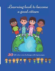 Learning book to become a good citizen: Educational book for children on the teaching of civic and moral code to learn civic values through comics and games