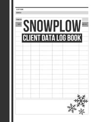 Snowplow Client Data Log Book: Cute Record book Gift for Snow Plow Truck Drivers, Operators and Business Owners to Keep Track of Snow Removal Jobs