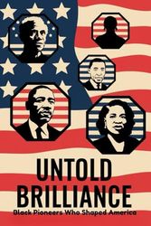 Untold Brilliance: Black Pioneers Who Shaped America