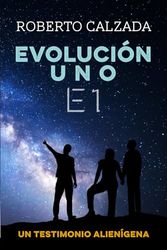 Evolución uno (E. 1.): Un Testimonio Alienígena