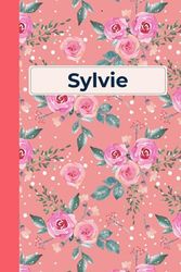 Sylvie Name: Sylvie Notebook / Journal, Cute Personalized Journal Gift for Girls and Women named Sylvie | 100 Blank Pages Writing Diary, 6x9 For Kylie (Perfect Notebook with Name Sylvie).