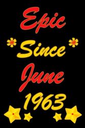 Epic Since June 1963: Birthday notebook Journal, Perfect Gift For People Who Were Born In June 1963
