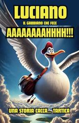 Luciano, il Gabbiano che fece AAAAAAAAHHHH!!! - Una storia CACCA ... TARTICA: Il miglior libro da tenere in bagno, che ti fa volare, ridere, liberarti