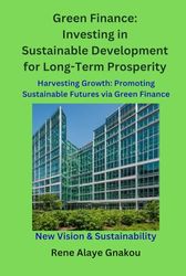 Green Finance: Investing in Sustainable Development for Long-Term Prosperity: Harvesting Growth: Promoting Sustainable Futures via Green Finance