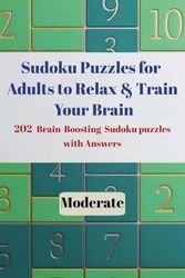 Sudoku Puzzles for Adults to Relax & Train Your Brain 202 Brain-Boosting Sudoku Puzzles with Answers Moderate: Medium level Engaging Puzzles for Mental Clarity, Focus, and Stress Relief