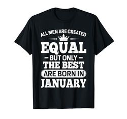 All Men Are Created Equal But The Best Are Born In January Camiseta