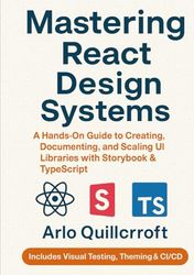 Mastering React Design Systems: A Hands-On Guide to Creating, Documenting, and Scaling UI Libraries with Storybook & TypeScript