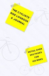 The Cyclists' Ride Logbook and Journal: Detail Over 250 Pages for 120 Rides