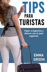 Tips para Turistas: Viajar a Argentina y Ahorrar con el peso argentino