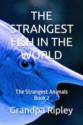 THE STRANGEST FISH IN THE WORLD: The Strangest Animals Book 2