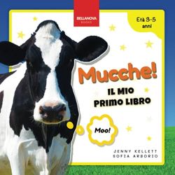 Mucche! Il Mio Primo Libro: Attività e Curiosità sulle Mucche per Bambini dai 3 ai 5 Anni