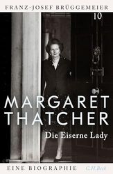 Margaret Thatcher: Die eiserne Lady. Eine Biographie