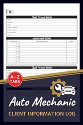 Auto Mechanic Client Information Log: Professional Automobile Mechanic Data & Appointment Book With A-Z Alphabetic Tabs To Record Client Personal Details | 106 Pages For 208 Client