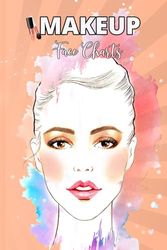 Makeup Face Charts: Makeup Face Chart Worksheets for Makeup Lovers and Makeup Artists.