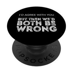 Sarei d'accordo con te, ma ci sbaglieremmo entrambi PopSockets PopGrip Adesivo