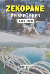 ZAKOPANE REISEFÜHRER 2025 - 2026: Entdecken Sie das Herz der Tatra: Kultur, Natur und Abenteuer in Polens Winterhauptstadt