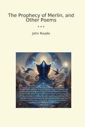 The Prophecy of Merlin, and Other Poems