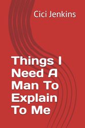 Things I Need A Man To Explain To Me