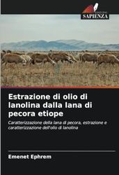 Estrazione di olio di lanolina dalla lana di pecora etiope: Caratterizzazione della lana di pecora, estrazione e caratterizzazione dell'olio di lanolina