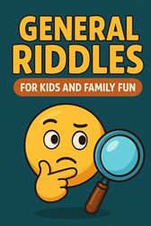 General Riddles for Kids and Family Fun.: A Brain-Boosting Riddle Book Packed with Laughs, Logic, and Learning for All Ages