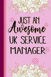 Just An Awesome UK SERVICE MANAGER: UK SERVICE MANAGER Gifts for Women... Lined Pink, Floral Notebook or Journal, UK SERVICE MANAGER Journal Gift, 6*9, 100 pages, Notebook for UK SERVICE MANAGER