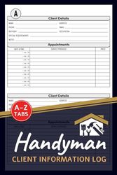 Handyman Client Information Log: Handyman Home Repairs Customer Data & Appointment Book With A-Z Alphabetic Tabs To Record Client Personal Details | 106 Pages For 208 Client