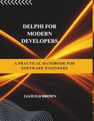 Delphi for Modern Developers: A Practical Handbook for Software Engineers