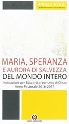 Maria, speranza e aurora di salvezza del mondo intero. Indicazioni per Educarsi al pensiero di Cristo. Anno pastorale 2016/2017