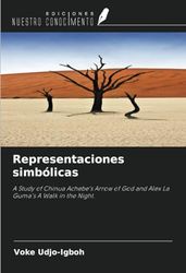Representaciones simbólicas: A Study of Chinua Achebe's Arrow of God and Alex La Guma's A Walk in the Night.