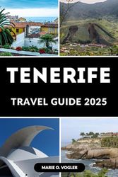 TENERIFE TRAVEL GUIDE 2025: Plan Your Perfect Island Getaway: Tenerife’s Best in One Guide