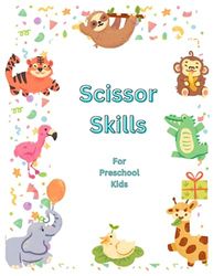 Scissor Skills for Preschool Kids: A great cutting experience for Kids to practice: Over 40 Animals to cut out with scissors