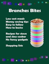 Branches Bites Cook Book: Simple cooking on a tight budget with tips for free food!