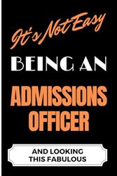 It's Not Easy Being an Admissions Officer and Looking this Fabulous: A Cute Lined Journal & Notebook Gift for Writing - Cool Birthday Present