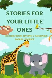 Stories for your little ones: Picture story book having 7 adorable moral stories.