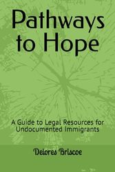 Pathways to Hope: A Guide to Legal Resources for Undocumented Immigrants