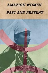 Amazigh Women : past and present: Inspiring Stories of Strength and Resilience