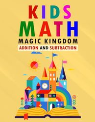 Kids Math Magic Kingdom Addition and Subtraction: Addition and Subtraction Activities for Early Learners