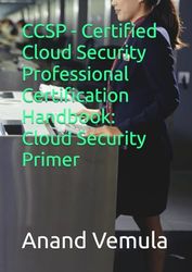CCSP - Certified Cloud Security Professional Certification Handbook: Cloud Security Primer