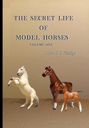 The Secret Life of Model Horses: Volume One