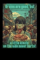 Brains are Good, But A Little Kimchi On the Side Never Hurts!: A K-Drama Zombie Girl's Journal for Fans of Creepy, Spooky Korean Horror, Paranormal Movies