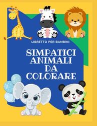 SIMPATICI ANIMALI DA COLORARE: LIBRETTO PER BAMBINI