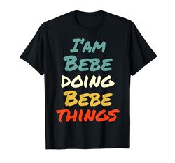 I'm Bebe Doing Bebe Things Fun Nombre Bebe Personalizado Camiseta
